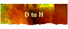 D to H